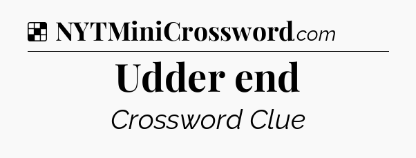 Solution: Udder end - NYT Crossword