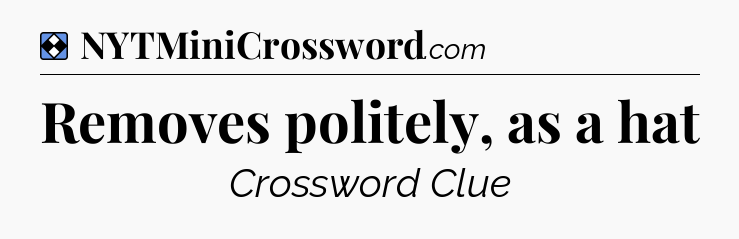 Solution: Removes politely, as a hat - NYT Mini Crossword
