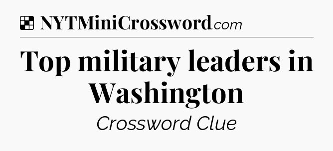 Solution: Top military leaders in Washington - NYT Crossword