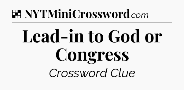 Solution: Lead-in to God or Congress - NYT Crossword