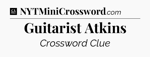 Guitarist Atkins - LA Times Crossword
