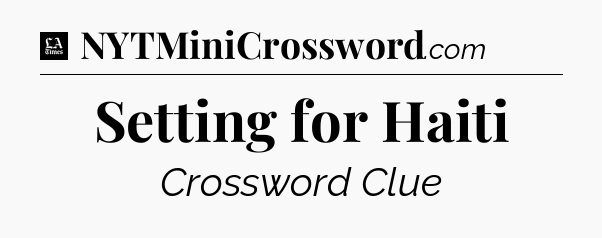 Setting for Haiti - LA Times Crossword