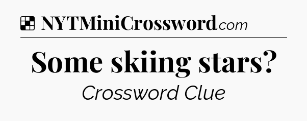 Solution: Some skiing stars - NYT Crossword