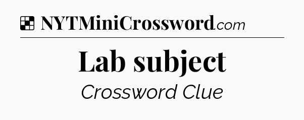 Solution: Lab subject - NYT Crossword