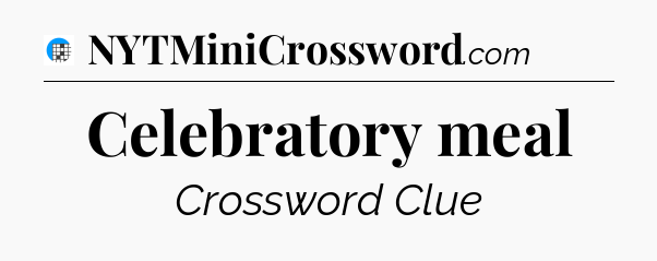 Celebratory meal Crossword Clue