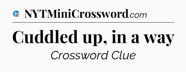 Cuddled up, in a way Crossword Clue