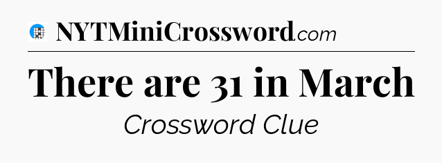 There are 31 in March Crossword Clue