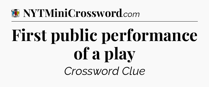 First public performance of a play Crossword Clue