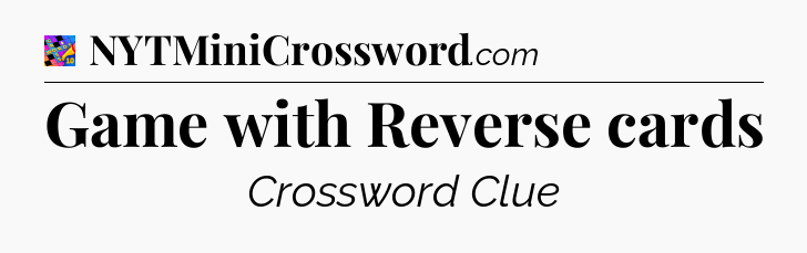 Game with Reverse cards Crossword Clue