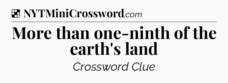 Solution: More than one-ninth of the earth's land - NYT Crossword