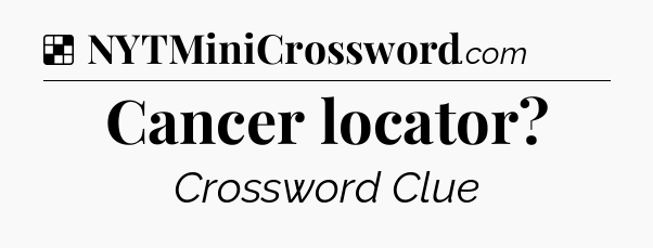 Solution: Cancer locator - NYT Crossword