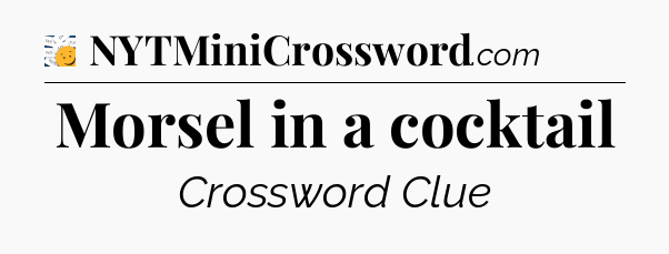 Morsel in a cocktail - 7 Little Words