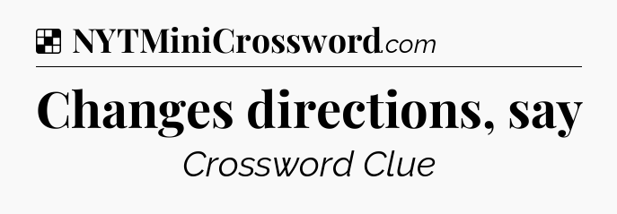 Solution: Changes directions, say - NYT Crossword