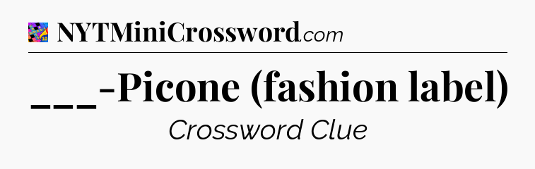 ___-Picone (fashion label) Crossword Clue