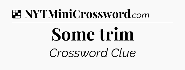 Solution: Some trim - NYT Crossword