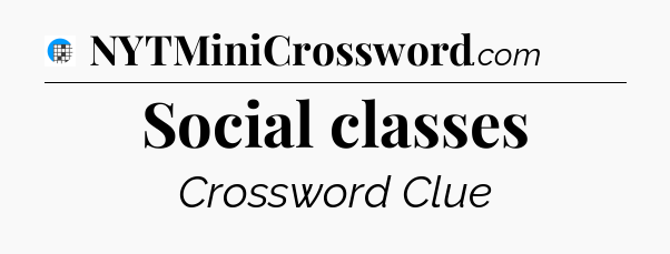 Social classes Crossword Clue