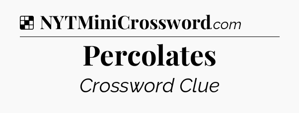 Solution: Percolates - NYT Crossword