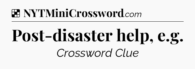 Solution: Post-disaster help, e.g - NYT Crossword