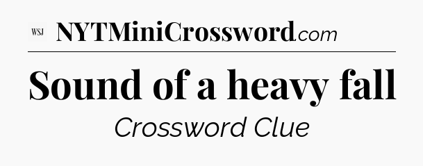 Sound of a heavy fall - WSJ Crossword