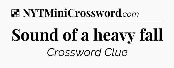 Solution: Sound of a heavy fall - NYT Crossword