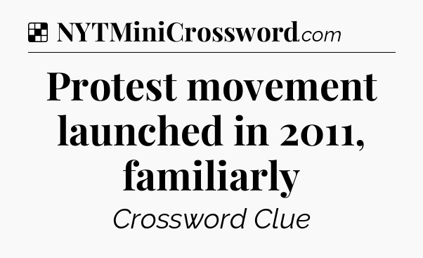 Solution: Protest movement launched in 2011, familiarly - NYT Crossword