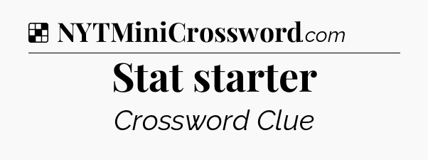 Solution: Stat starter - NYT Crossword