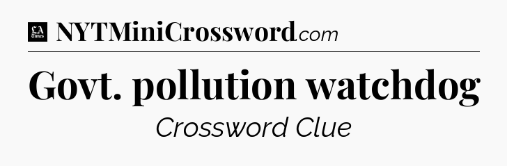Govt. pollution watchdog - LA Times Crossword
