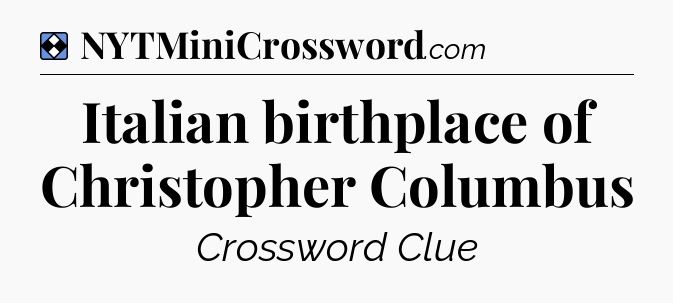 Solution: Italian birthplace of Christopher Columbus - NYT Mini Crossword