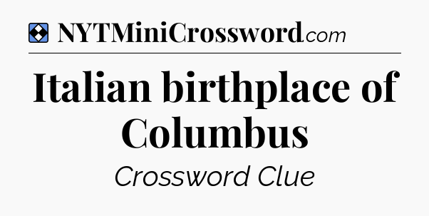 Solution: Italian birthplace of Columbus - NYT Mini Crossword