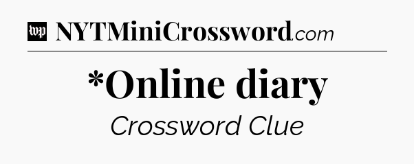 *Online diary Crossword Clue
