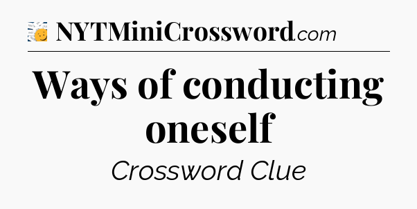 Ways of conducting oneself - 7 Little Words