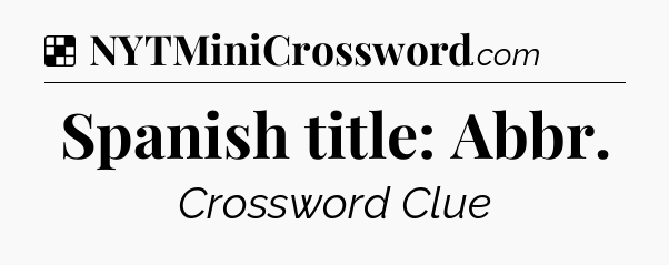 Solution: Spanish title: Abbr - NYT Crossword