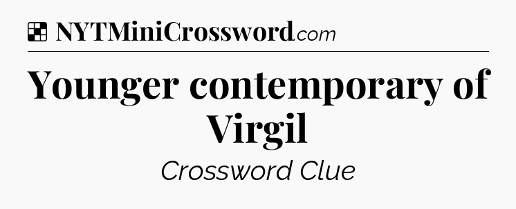 Solution: Younger contemporary of Virgil - NYT Crossword