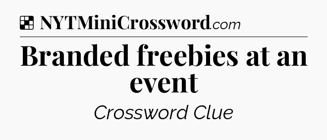 Solution: Branded freebies at an event - NYT Crossword