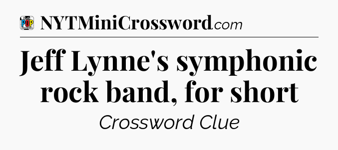 Jeff Lynne's symphonic rock band, for short Crossword Clue