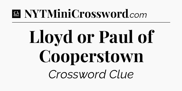 Lloyd or Paul of Cooperstown - LA Times Crossword