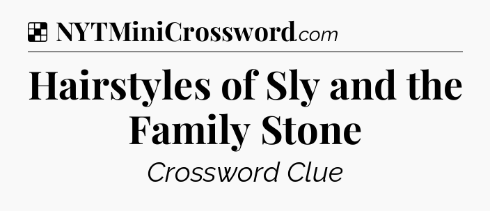 Solution: Hairstyles of Sly and the Family Stone - NYT Crossword