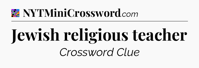 Jewish religious teacher Crossword Clue