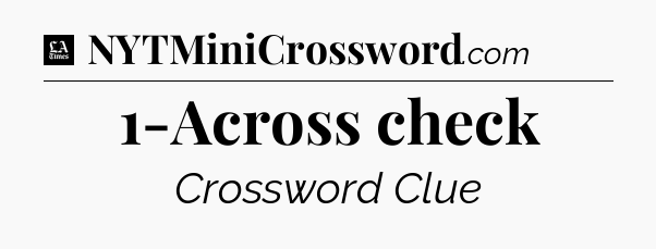 1-Across check - LA Times Crossword