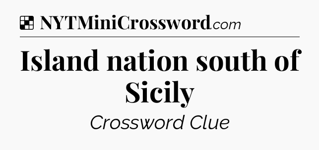 Solution: Island nation south of Sicily - NYT Crossword