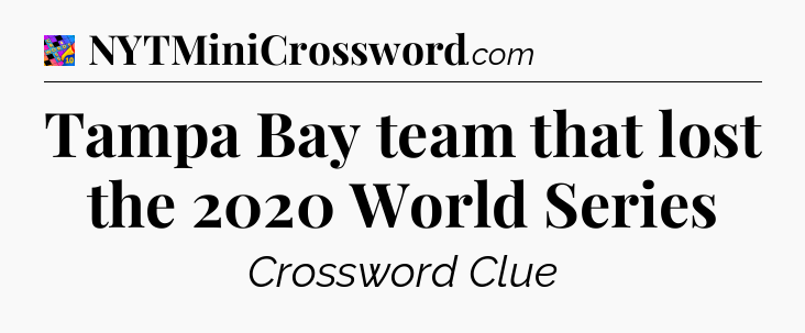 Tampa Bay team that lost the 2020 World Series Crossword Clue