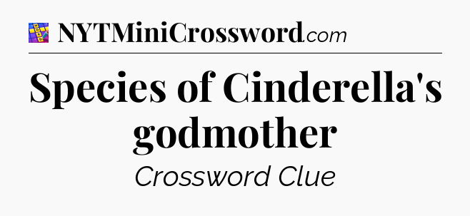 Species of Cinderella's godmother Codycross