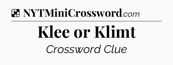 Solution: Klee or Klimt - NYT Crossword