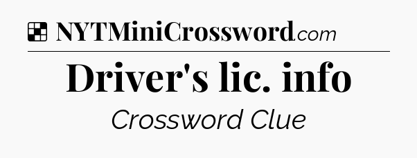 Solution: Driver's lic. info - NYT Crossword