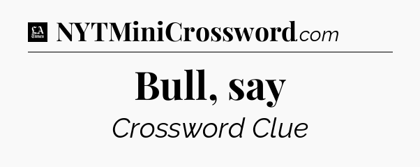 Bull, say - LA Times Crossword