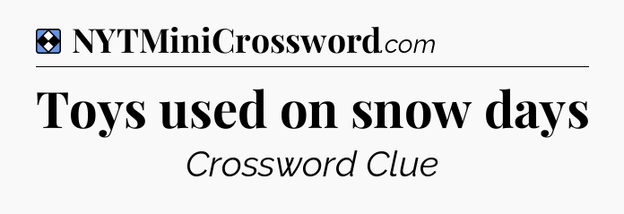Solution: Toys used on snow days - NYT Mini Crossword