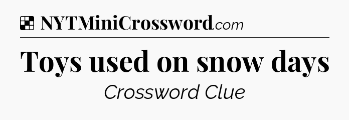 Solution: Toys used on snow days - NYT Crossword