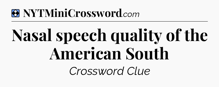Solution: Nasal speech quality of the American South - NYT Mini Crossword