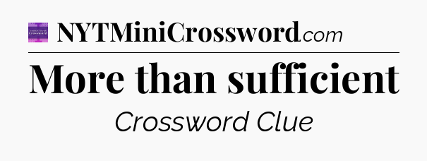 More than sufficient - Thomas Joseph Crossword