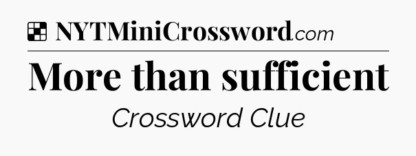 Solution: More than sufficient - NYT Crossword